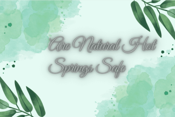 Are Natural Hot Springs Safe